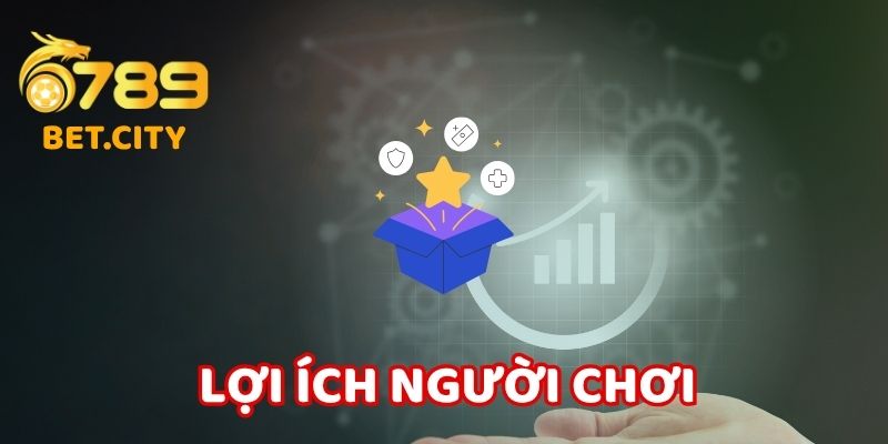 Lợi ích của người chơi khi tuân thủ chính sách